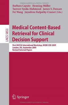 Medical Content-Based Retrieval for Clinical Decision Support: First MICCAI International Workshop, MCBR-CDS 2009, London, UK, September 20, 2009, Revised Selected Papers