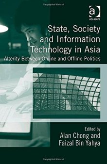 State, Society and Information Technology in Asia: Alterity Between Online and Offline Politics