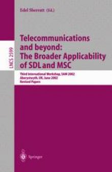 Telecommunications and beyond: The BroaderApplicability of SDL and MSC: Third International Workshop, SAM 2002 Aberystwyth, UK, June 24–26, 2002 Revised Papers