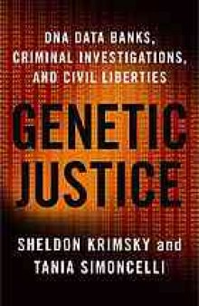 Genetic justice : DNA data banks, criminal investigations, and civil liberties