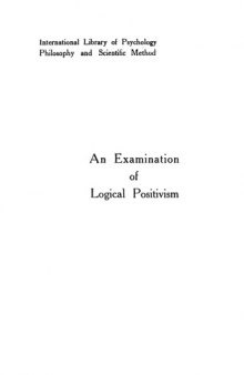 An Examination of Logical Positivism (International Library of Psychology Philosophy and Scientific Method)