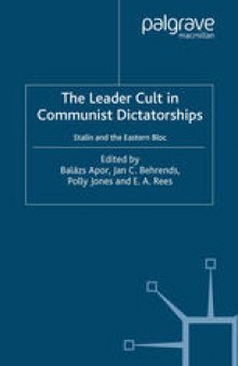 The Leader Cult in Communist Dictatorships: Stalin and the Eastern Bloc