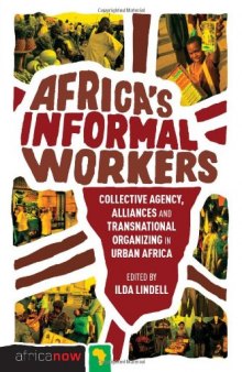 Africa's Informal Workers: Collective Agency, Alliances and Transnational Organizing (Africa Now)