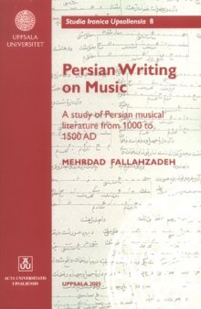 Persian Writing on Music: A Study of Persian Musical Literature from 1000 to 1500 AD (Studia Iranica Upsalienisa)