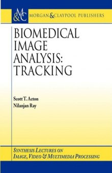Biomedical Image Analysis: Tracking (Synthesis Lectures on Image, Video, & Multimedia Processing)