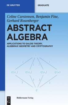 Abstract Algebra: Applications to Galois Theory, Algebraic Geometry and Cryptography 