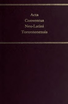Acta Conventus Neo-Latini Torontonensis: Proceedings of the Seventh International Congress of Neo-Latin Studies Toronto, 8-13 August, 1988