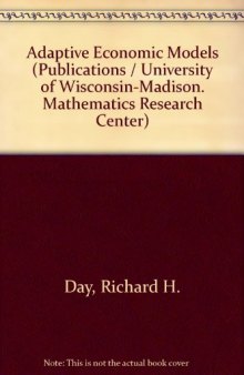 Adaptive Economic Models. Proceedings of a Symposium Conducted by the Mathematics Research Center, the University of Wisconsin–Madison, October 21–23, 1974