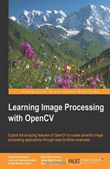 Learning Image Processing with OpenCV: Exploit the amazing features of OpenCV to create powerful image processing applications through easy-to-follow examples