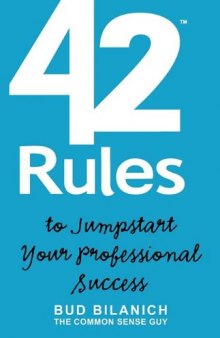 42 Rules to Jumpstart Your Professional Success: A Guide to Common Sense Career Development and Entrepreneurial Achievement