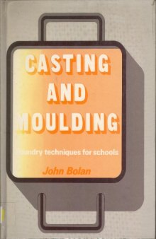 Casting and Moulding. Foundry Techniques for Schools
