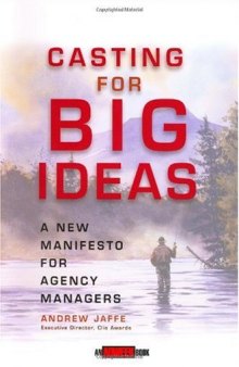 Casting for Big Ideas: A New Manifesto for Agency Managers (An Adweek Book)