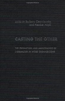 Casting the Other: The Production and Maintenance of Inequalities in Work Organizations (Studies Inmanagement, Organizations and Society, 5)