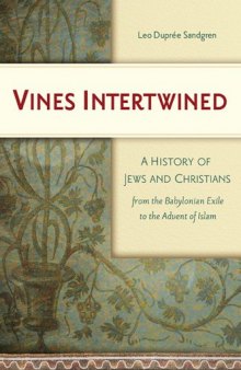 Vines Intertwined: A History of Jews and Christians from the Babylonian Exile to the Advent of Islam