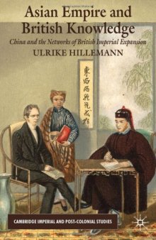 Asian Empire and British Knowledge: China and the Networks of British Imperial Expansion (Cambridge Imperial and Post-Colonial Studies)