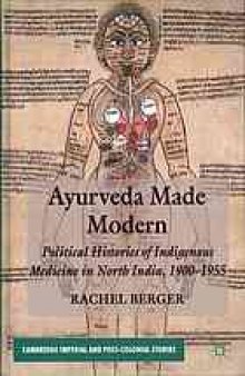 Ayurveda made modern : political histories of indigenous medicine in North India, 1900-1955
