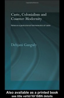 Caste, Colonialism and Counter-Modernity  Notes on a Postcolonial Hermeneutics of Caste