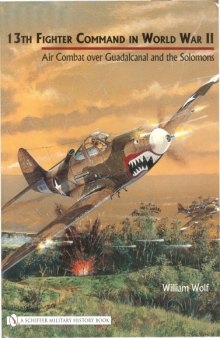 13th Fighter Command in World War II : air combat over Guadalcanal and the Solomons