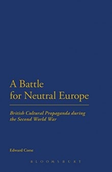 A battle for neutral Europe : British cultural propaganda during the Second World War