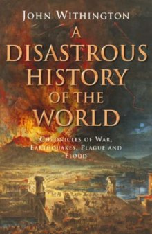 A Disastrous History of the World: Chronicles of War, Earthquakes, Plauge and Flood  