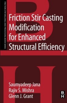Friction Stir Casting Modification for Enhanced Structural Efficiency. A Volume in the Friction Stir Welding and Processing Book Series