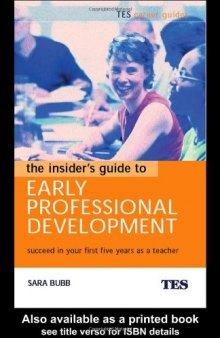 The Insider's Guide to Early Professional Development: Succeed in Your First Five Years as a Teacher (Tes Career Guides)