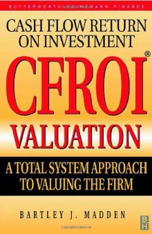 CFROI Cash Flow Return on Investment Valuation : A Total System Approach to Valuing the Firm