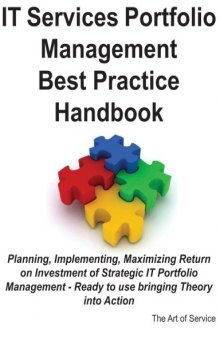 IT Services Portfolio Management Best Practice Handbook: Planning, Implementing, Maximizing Return on Investment of Strategic IT Portfolio Management - Ready   to use bringing Theory into Action