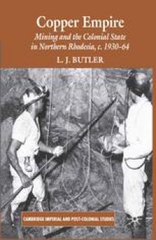 Copper Empire: Mining and the Colonial State in Northern Rhodesia, c.1930–1964