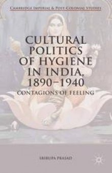 Cultural Politics of Hygiene in India, 1890–1940: Contagions of Feeling