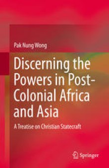 Discerning the Powers in Post-Colonial Africa and Asia: A Treatise on Christian Statecraft
