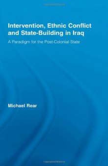 Intervention, Ethnic Conflict and State-Building in Iraq: A Paradigm for the Post-Colonial State