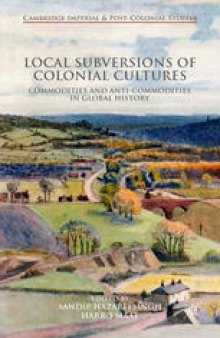 Local Subversions of Colonial Cultures: Commodities and Anti-Commodities in Global History