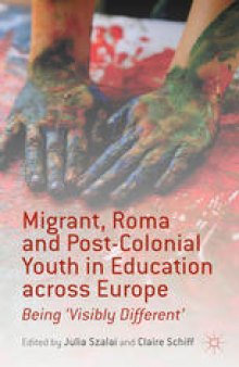 Migrant, Roma and Post-Colonial Youth in Education across Europe: Being ‘Visibly Different’