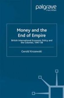 Money and the End of Empire: British International Economic Policy and the Colonies, 1947–58