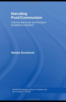 Narrating Post/Communism: Colonial Discourse and Europe's Borderline Civilization 