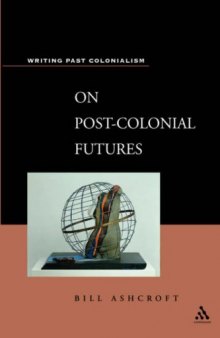 On Post-Colonial Futures (Writing Past Colonialism Series)