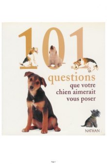 101 questions que votre chien aimerait vous poser : Tout ce qui tracasse votre chien, et la solution à ses problèmes  french