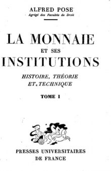Alfred Pose,... La Monnaie et ses institutions : Histoire, theorie et technique