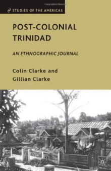 Post-Colonial Trinidad: An Ethnographic Journal (Studies of the Americas)
