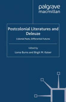 Postcolonial Literatures and Deleuze: Colonial Pasts, Differential Futures