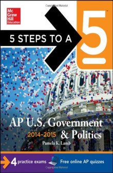 5 Steps to a 5 AP US Government and Politics, 2014-2015 Edition