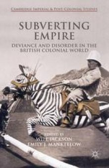 Subverting Empire: Deviance and Disorder in the British Colonial World