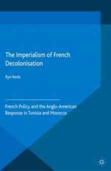 The Imperialism of French Decolonisation: French Policy and the Anglo-American Response in Tunisia and Morocco