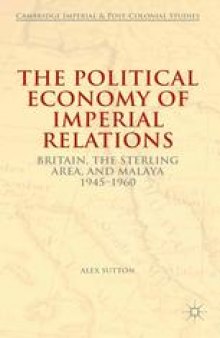 The Political Economy of Imperial Relations: Britain, the Sterling Area, and Malaya 1945–1960