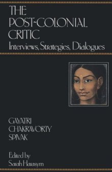 The Post-Colonial Critic: Interviews, Strategies, Dialogues  