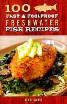100 fast & foolproof freshwater fish recipes