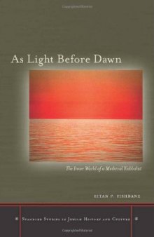 As Light Before Dawn: The Inner World of a Medieval Kabbalist (Stanford Studies in Jewish History and Culture)