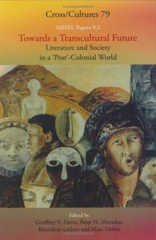 Towards a Transcultural Future: Literature and Society in a 'Post'-Colonial World (ASNEL Papers 9.2; Cross Cultures 79)