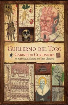 Guillermo del Toro Cabinet of Curiosities  My Notebooks, Collections, and Other Obsessions